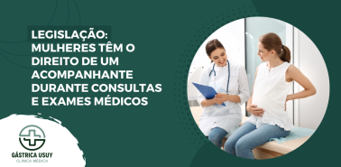 Legislação- mulheres têm o direito de um acompanhante durante consultas e exames médicos