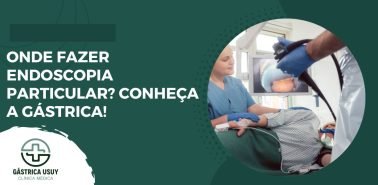 Onde fazer endoscopia particular Conheça a Gástrica!